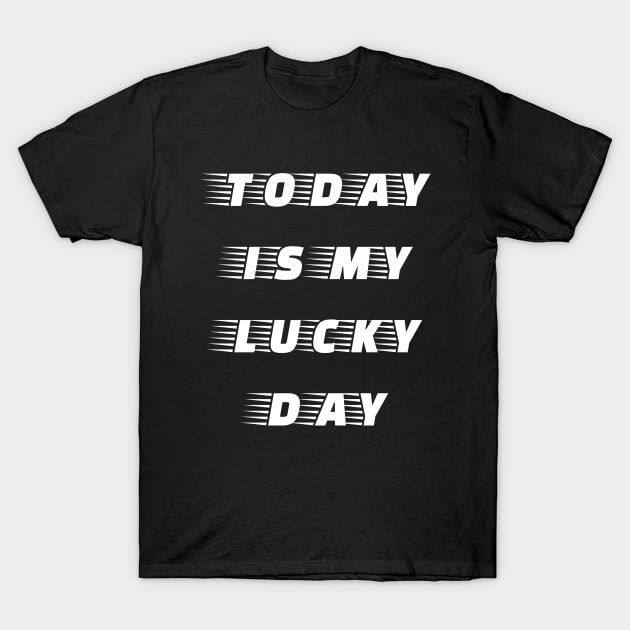 Today is My Lucky Day T-Shirt by Kraina